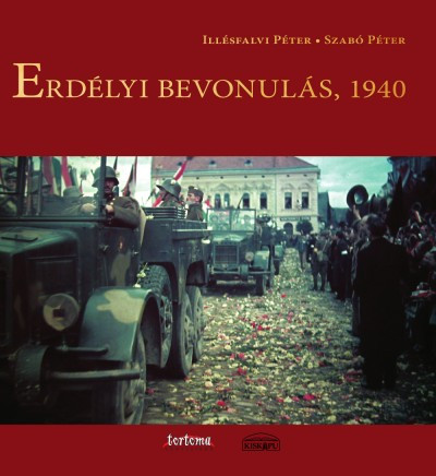 Illésfalvi Péter, Dr. Szabó Péter: Erdélyi bevonulás, 1940