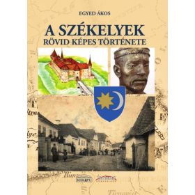 Egyed Ákos: A székelyek rövid képes története